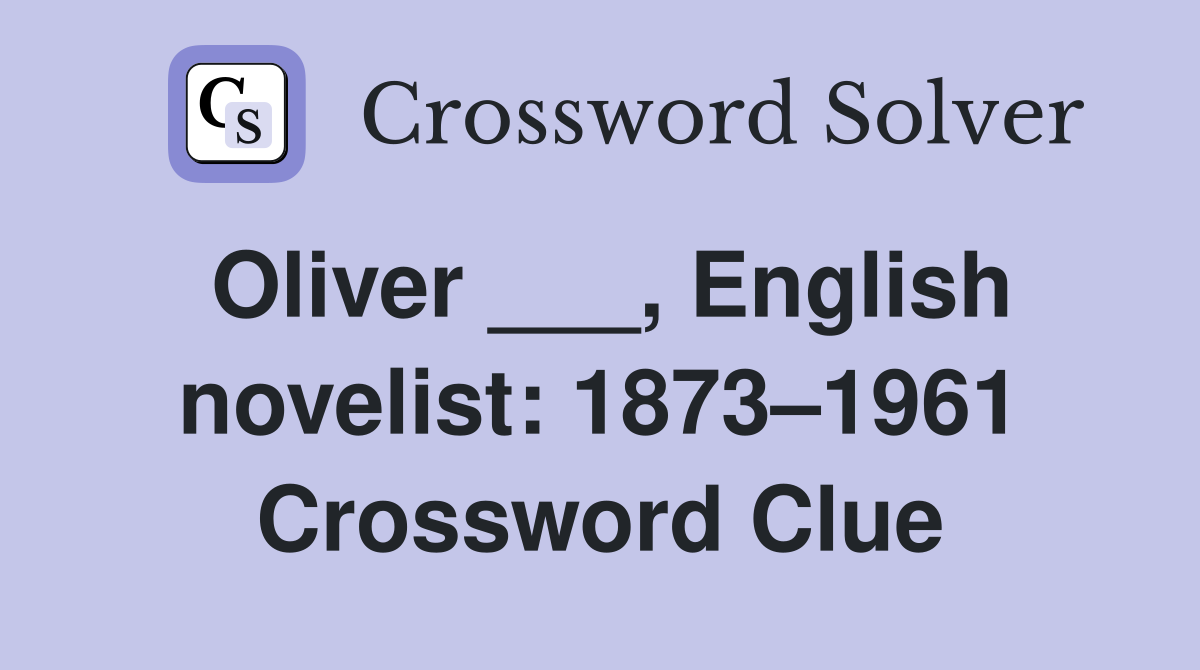 Oliver ___, English novelist: 1873–1961 Crossword Clue