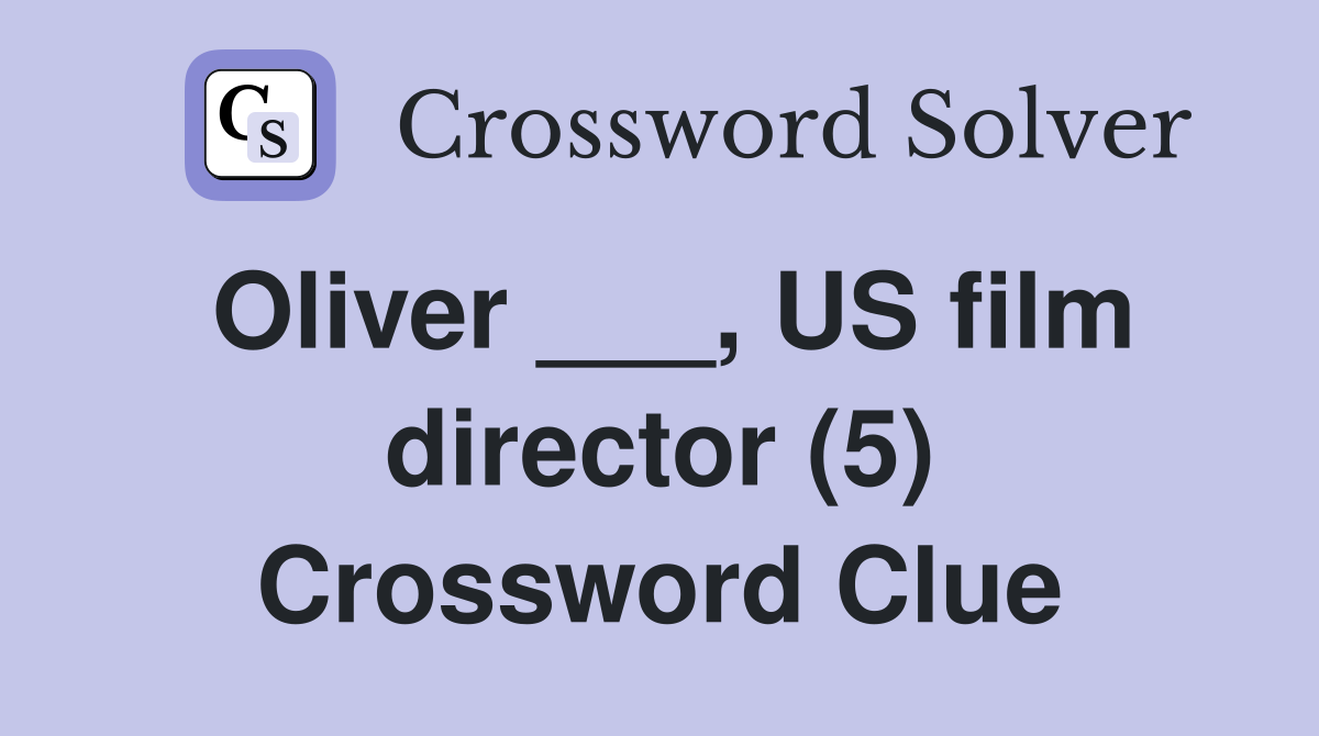Oliver ___, US film director (5) Crossword Clue