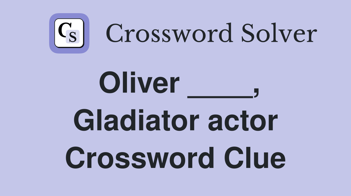 Oliver ____, Gladiator actor Crossword Clue
