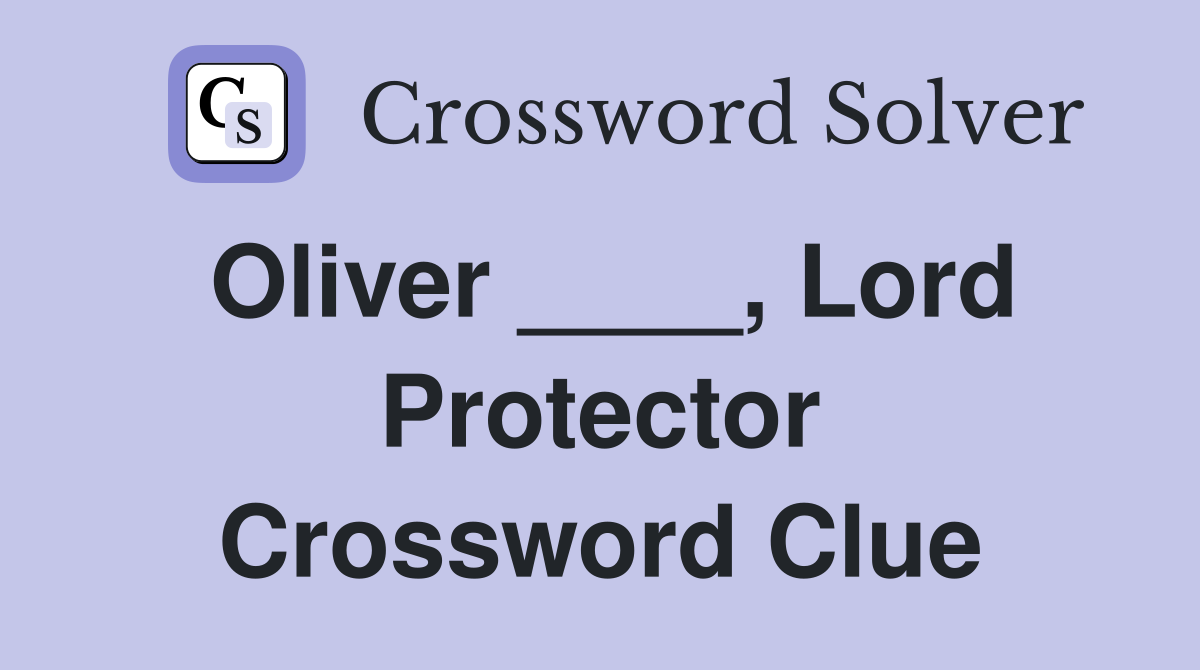 Oliver ____, Lord Protector Crossword Clue