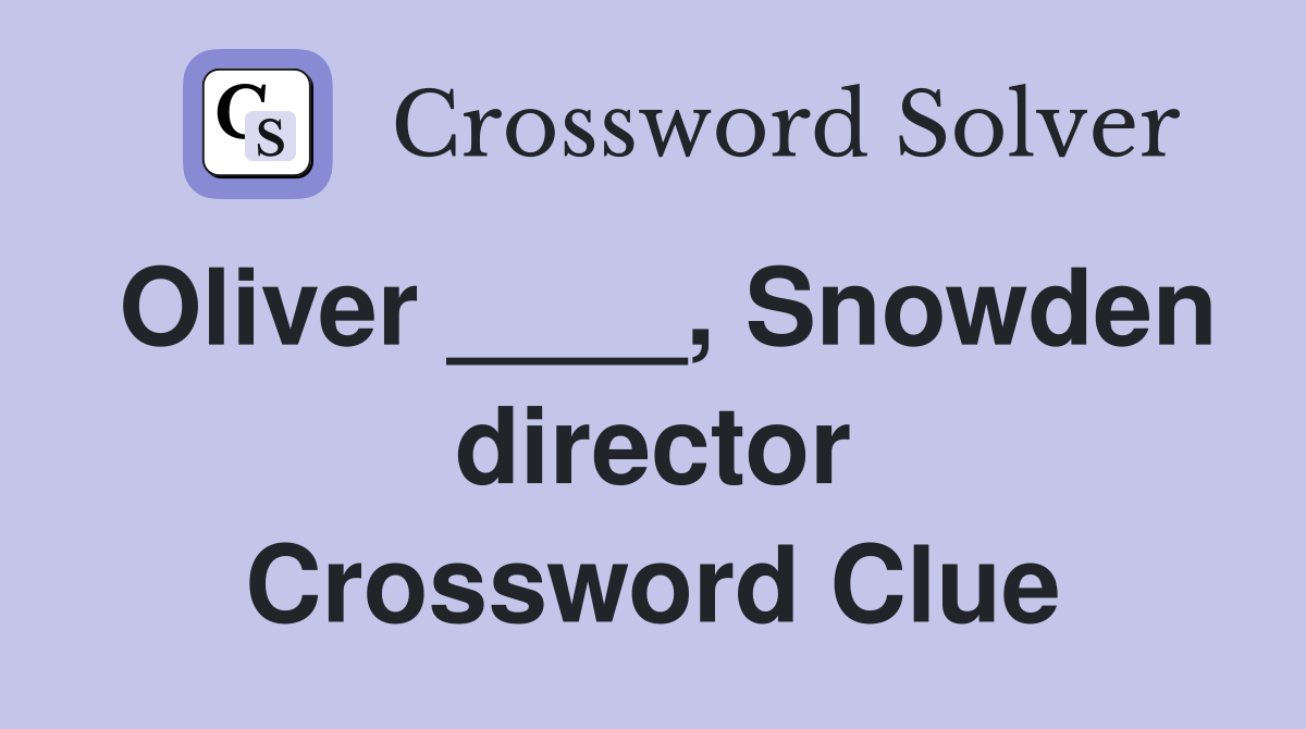Oliver ____, Snowden director Crossword Clue