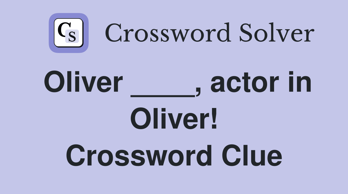 Oliver ____, actor in Oliver! Crossword Clue