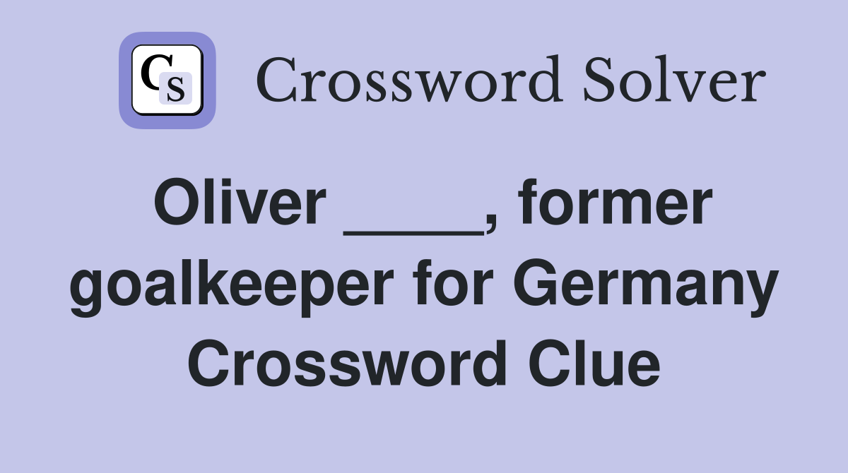 Oliver ____, former goalkeeper for Germany Crossword Clue