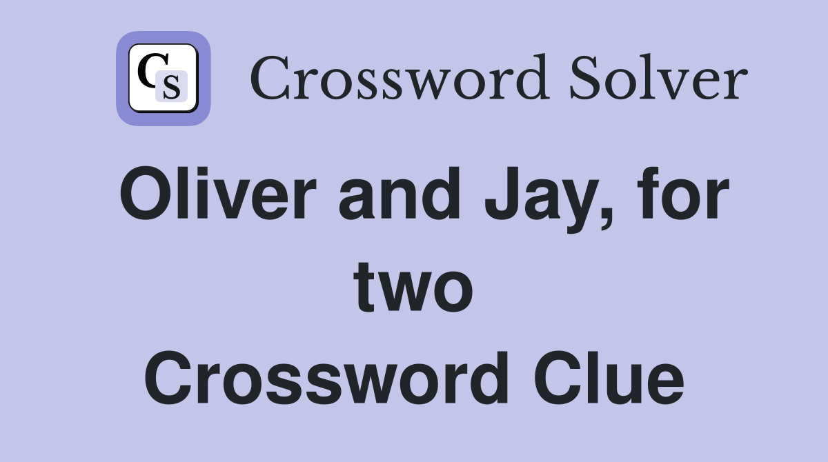 Oliver and Jay, for two Crossword Clue