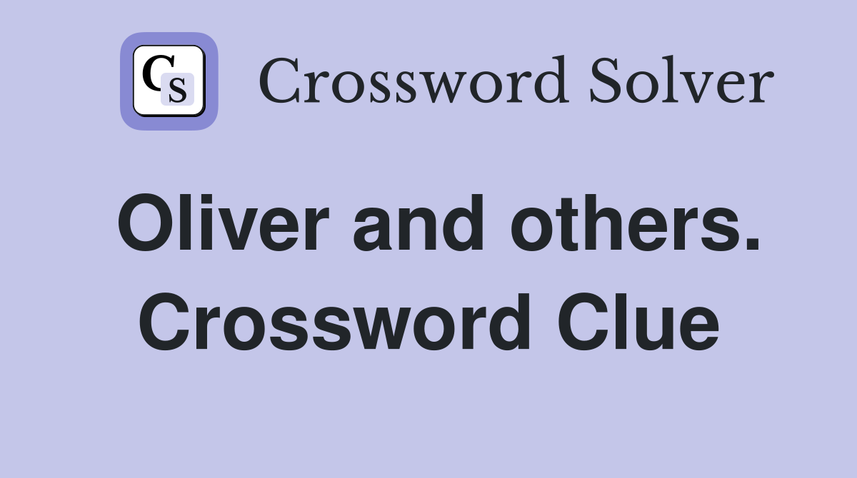 Oliver and others. Crossword Clue