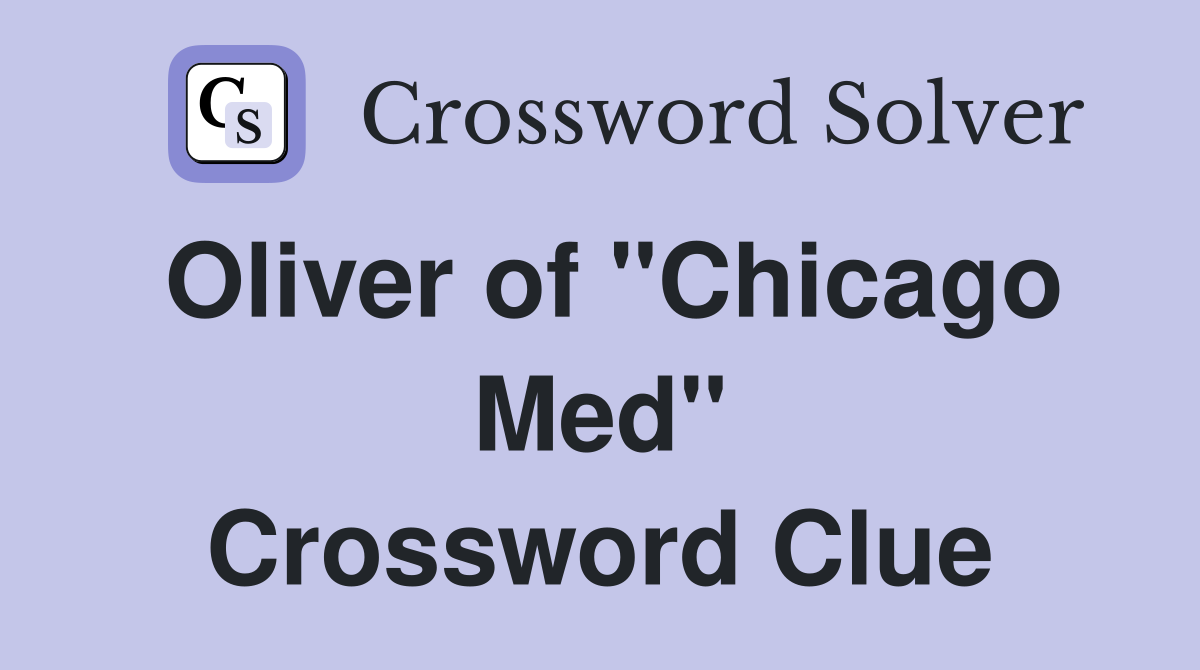 Oliver of "Chicago Med" Crossword Clue