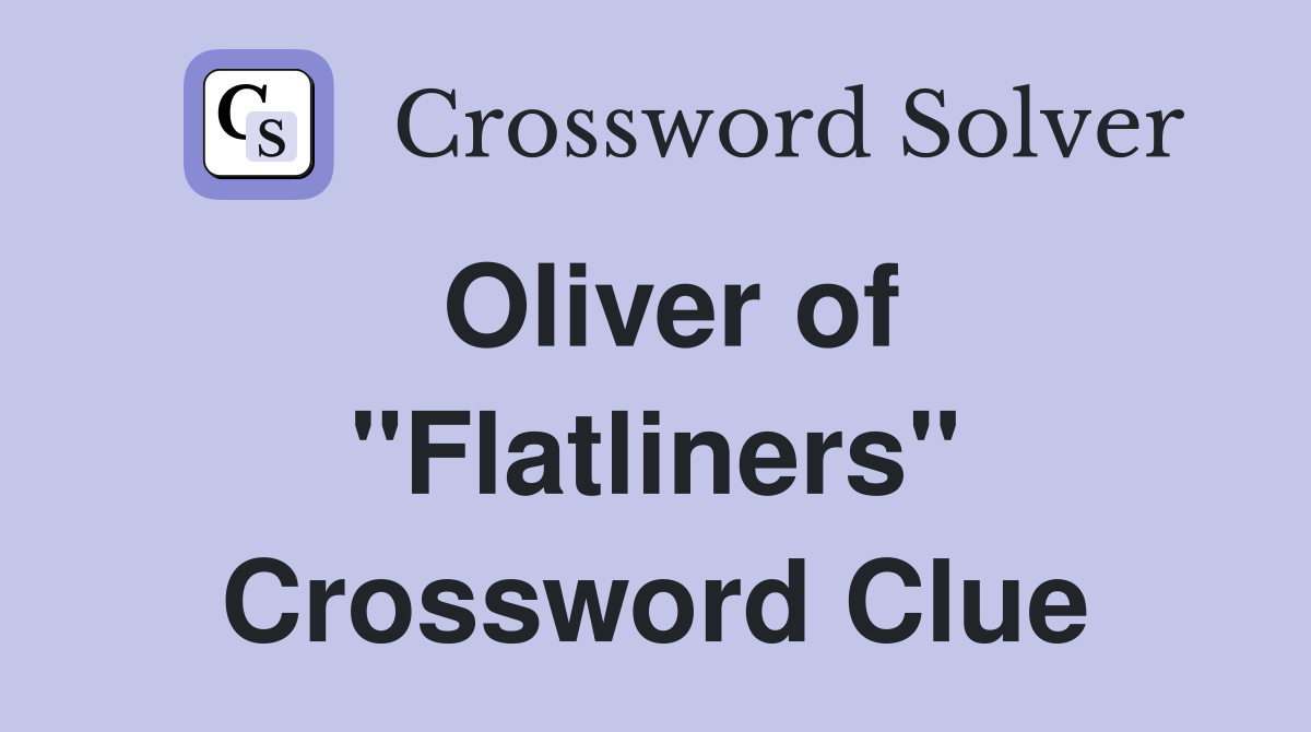 Oliver of "Flatliners" Crossword Clue