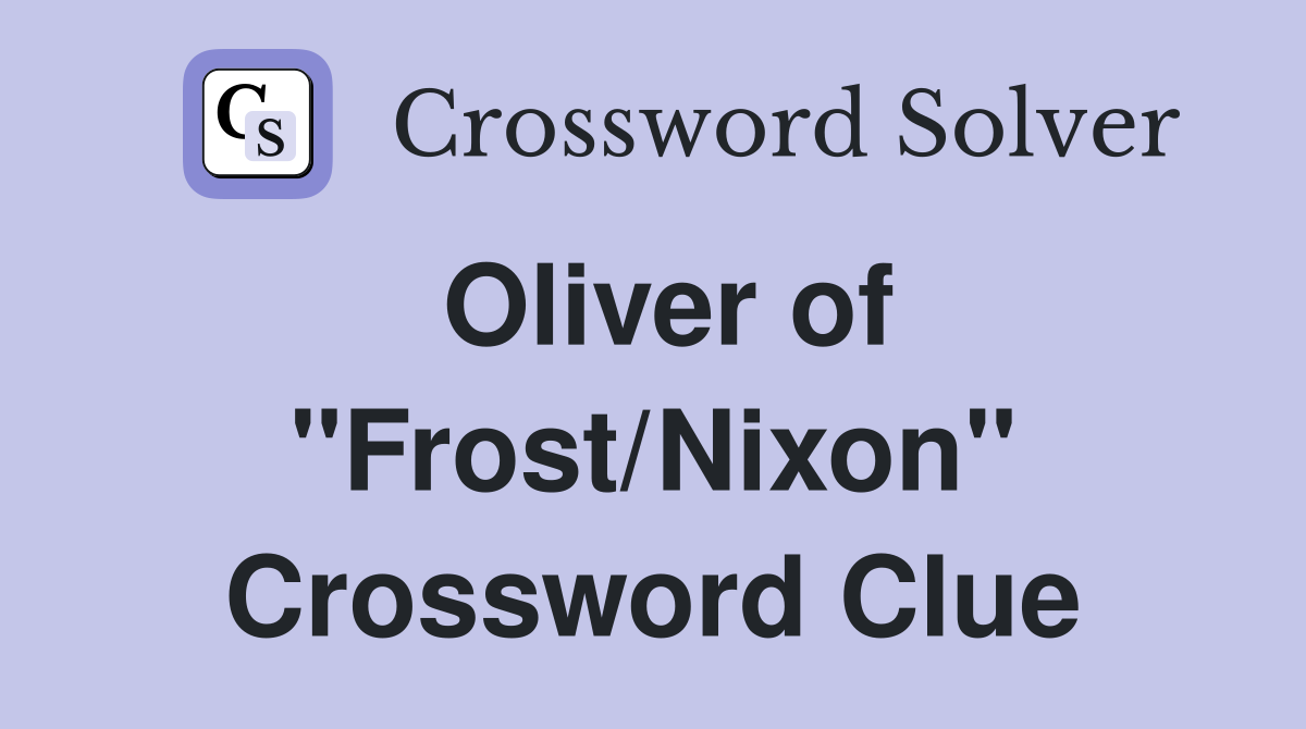 Oliver of "Frost/Nixon" Crossword Clue