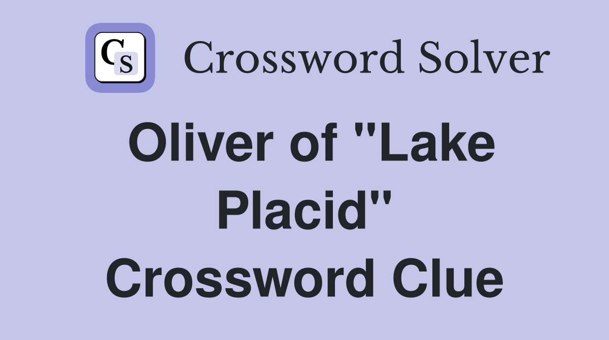 Oliver of "Lake Placid" Crossword Clue
