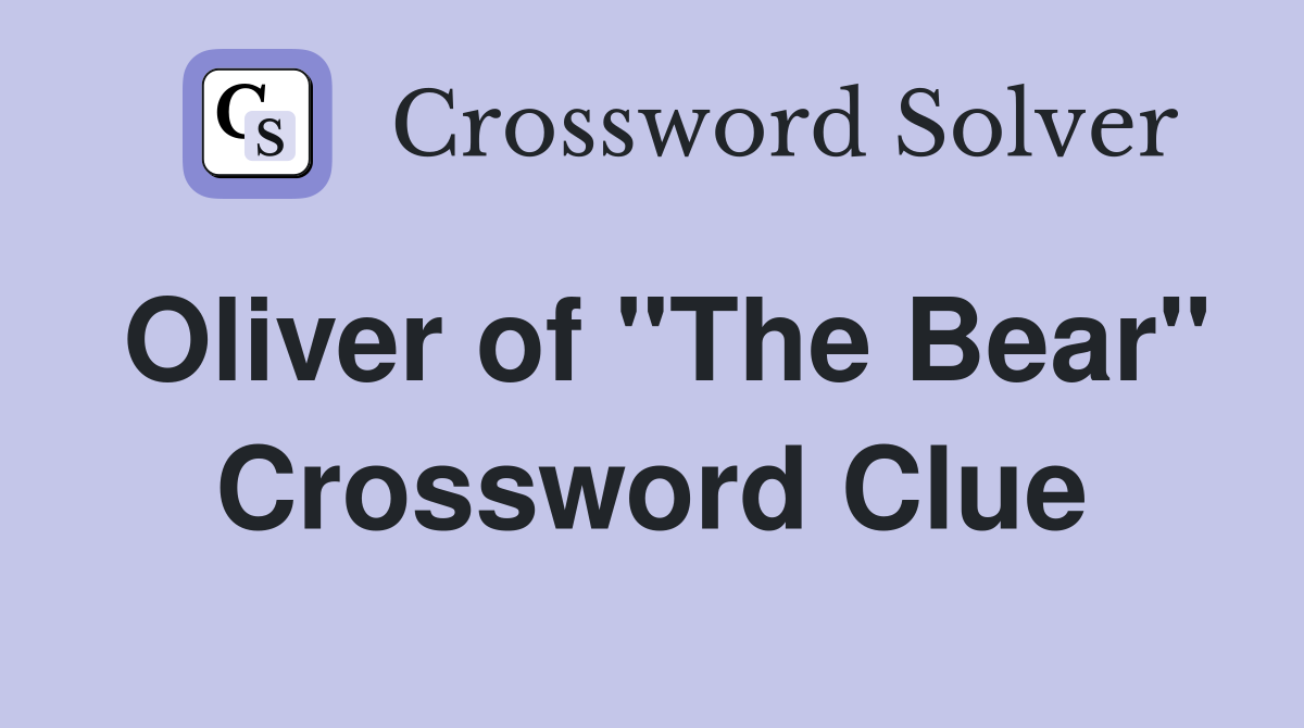 Oliver of "The Bear" Crossword Clue