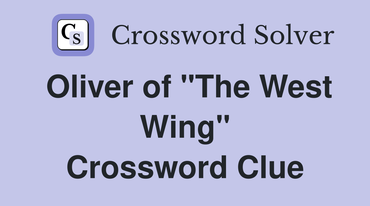 Oliver of "The West Wing" Crossword Clue