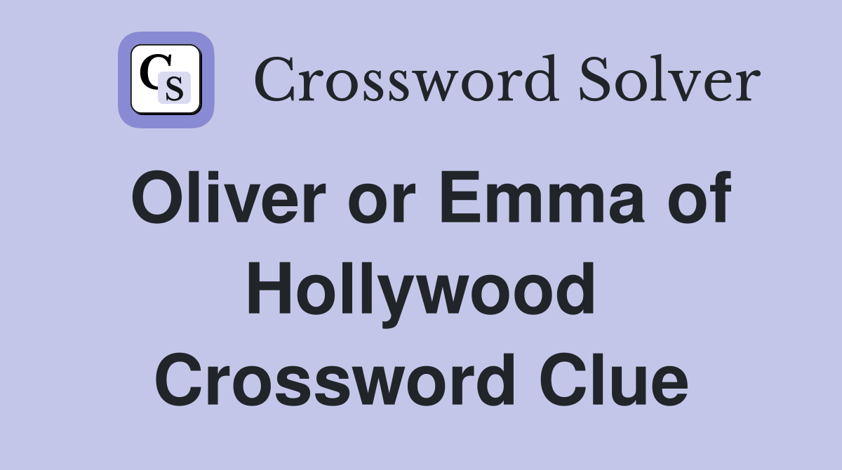 Oliver or Emma of Hollywood Crossword Clue