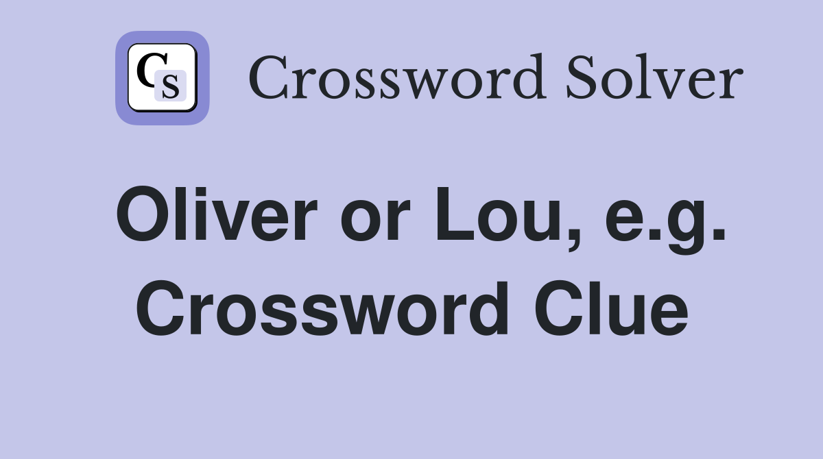 Oliver or Lou, e.g. Crossword Clue