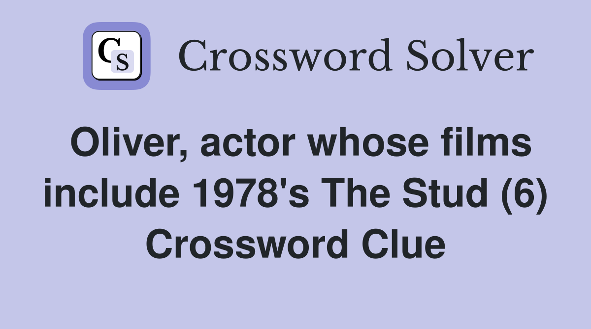 Oliver, actor whose films include 1978's The Stud (6) Crossword Clue