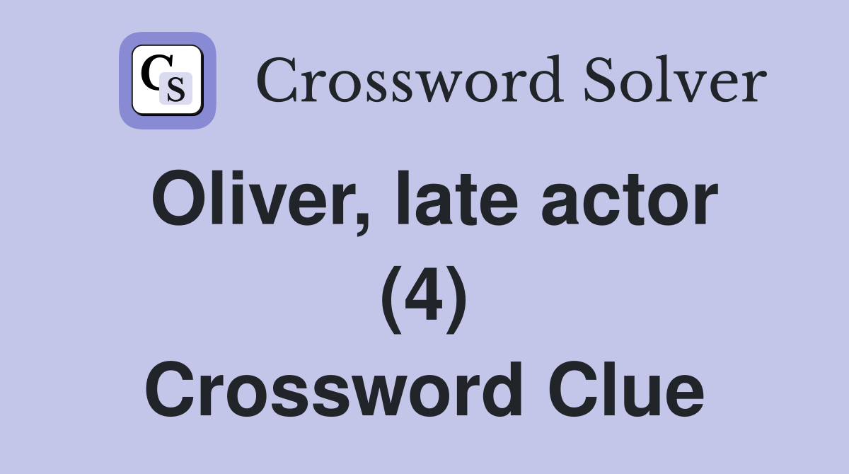 Oliver, late actor (4) Crossword Clue
