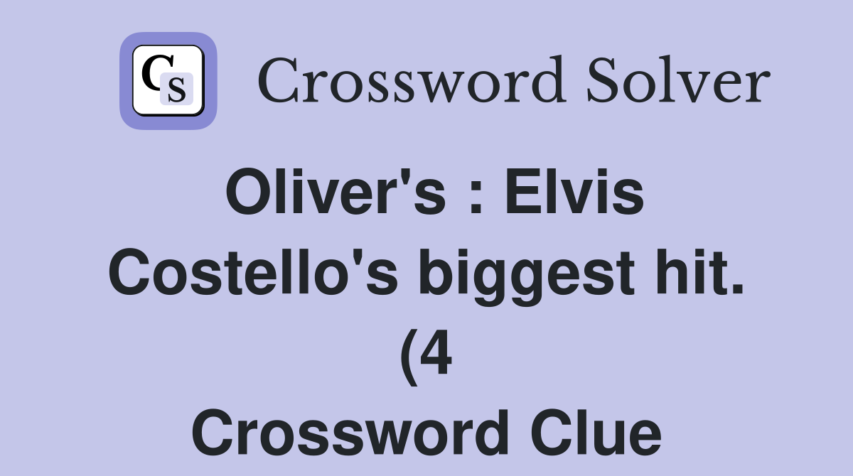 Oliver #39 s : Elvis Costello #39 s biggest hit (4) Crossword Clue Answers Oliver #39 s : Elvis Costello #39 s biggest hit (4) Crossword Clue Answers