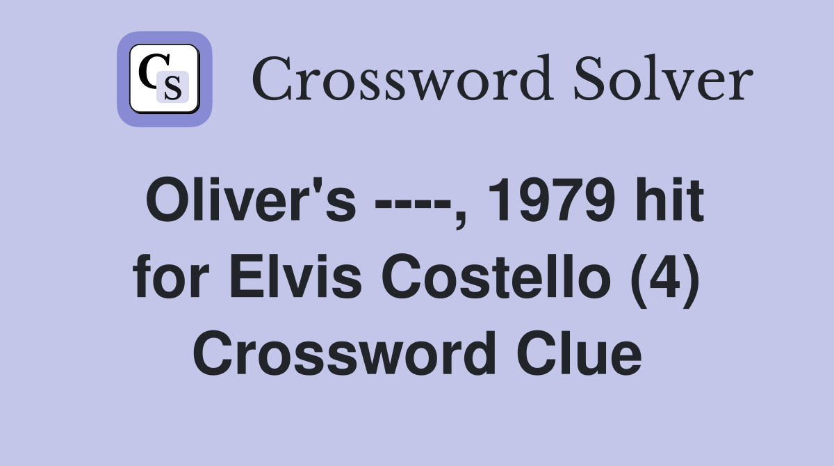 Oliver's ----, 1979 hit for Elvis Costello (4) Crossword Clue