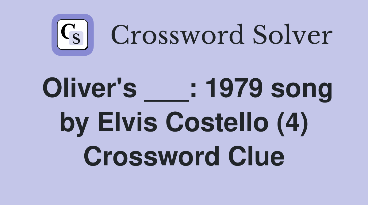 Oliver's ___: 1979 song by Elvis Costello (4) Crossword Clue