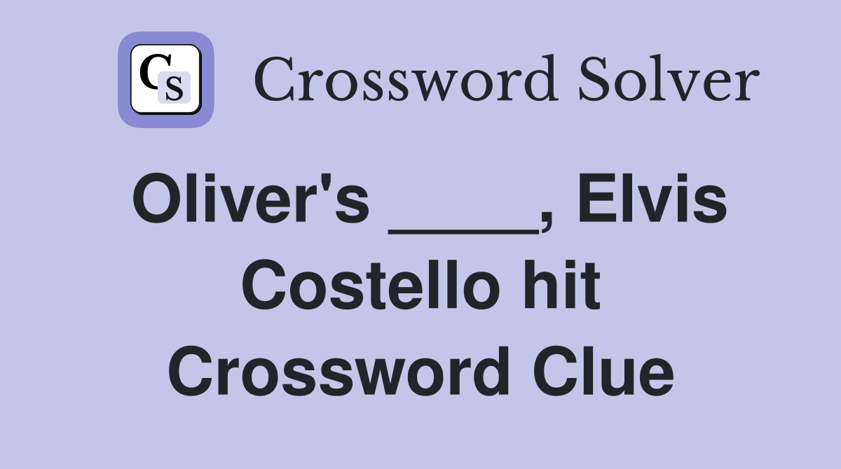 Oliver's ____, Elvis Costello hit Crossword Clue
