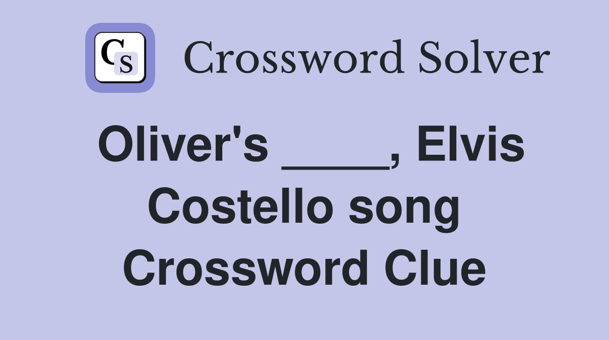 Oliver's ____, Elvis Costello song Crossword Clue