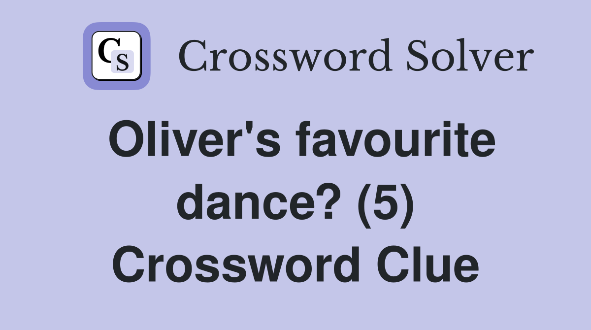 Oliver's favourite dance? (5) Crossword Clue