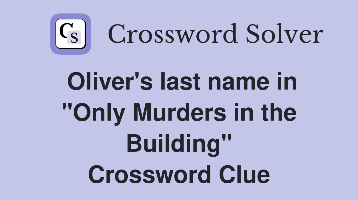 Oliver's last name in "Only Murders in the Building" Crossword Clue