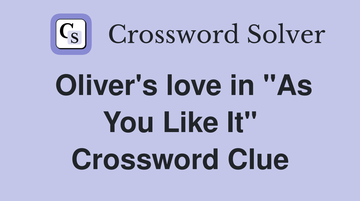 Oliver's love in "As You Like It" Crossword Clue