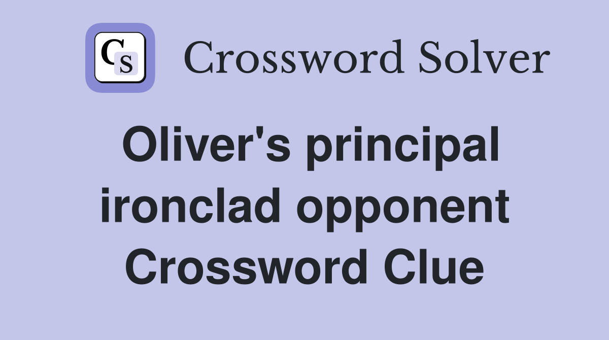 Oliver's principal ironclad opponent Crossword Clue