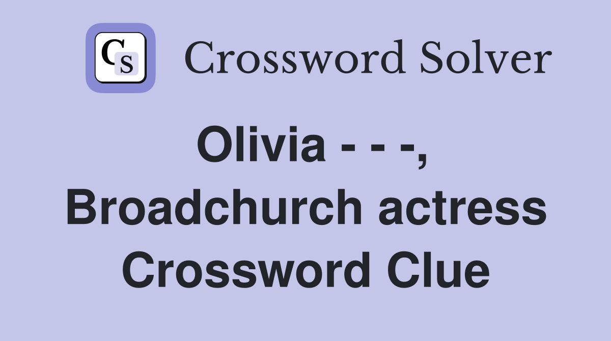 Olivia - - -, Broadchurch actress Crossword Clue
