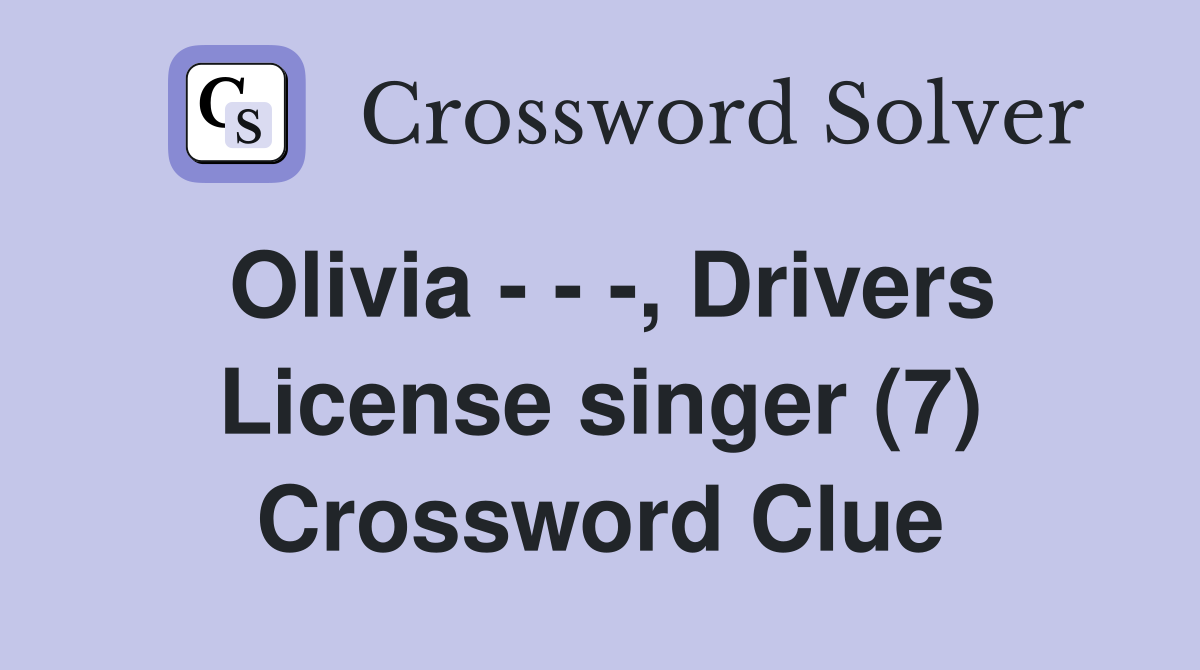 Olivia - - -, Drivers License singer (7) Crossword Clue