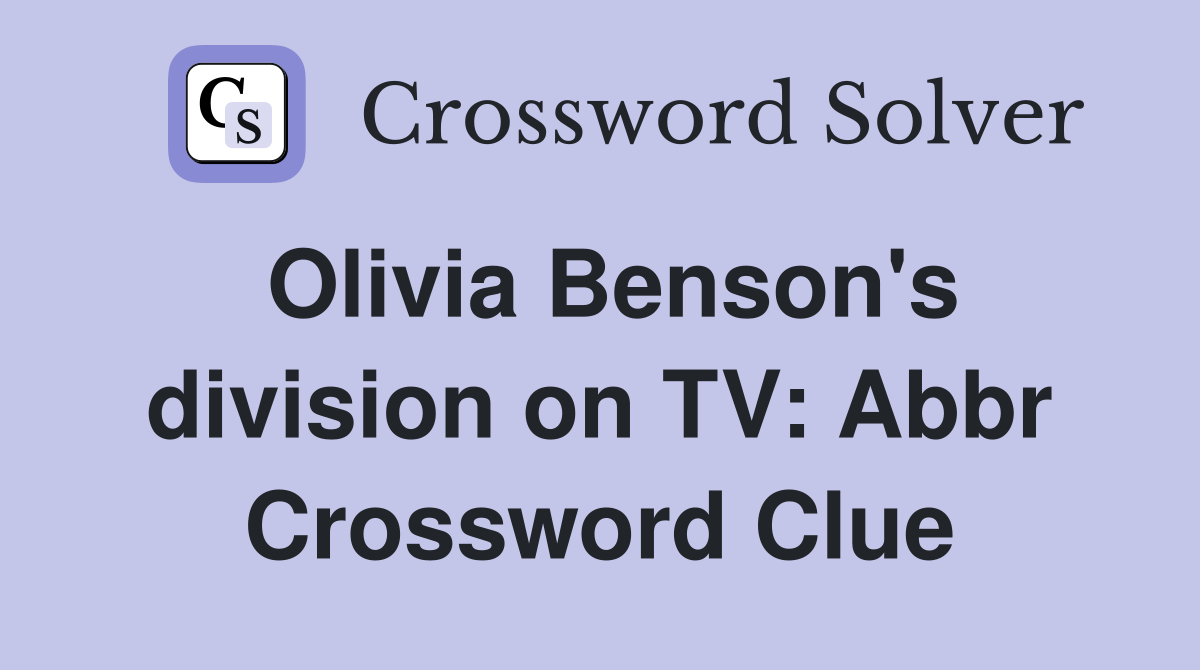 Olivia Benson's division on TV: Abbr Crossword Clue