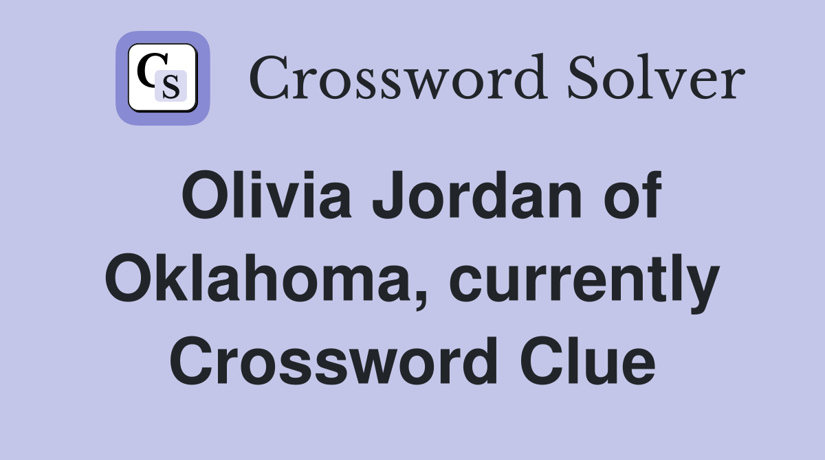 Olivia Jordan of Oklahoma, currently Crossword Clue