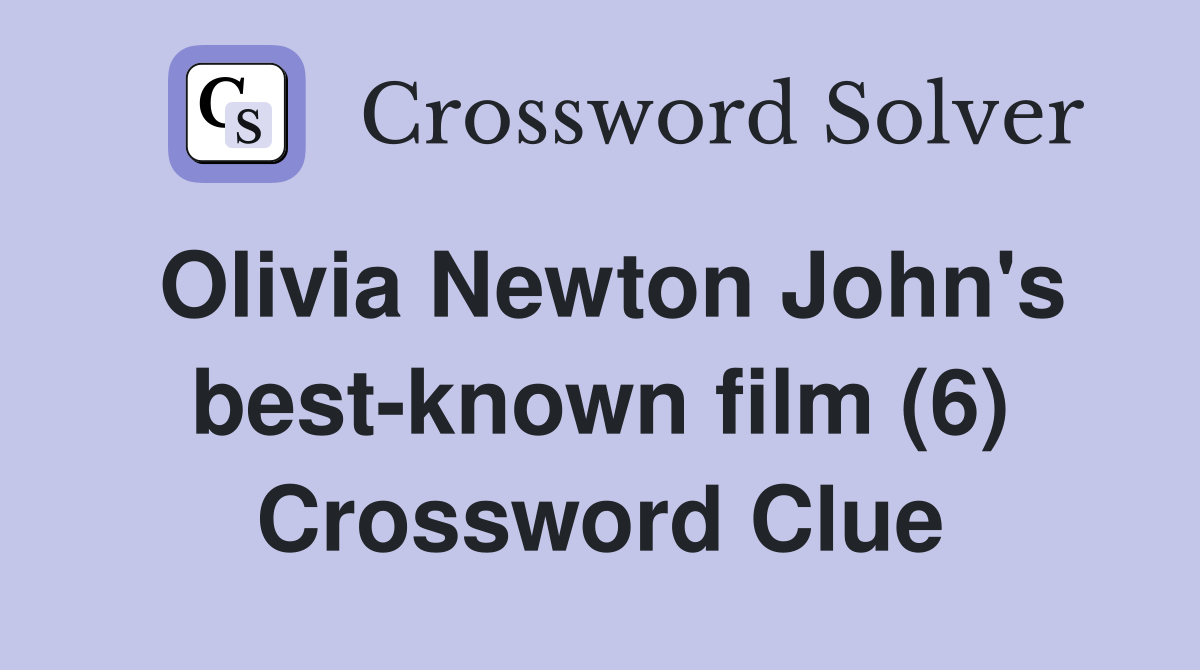 Olivia Newton John's best-known film (6) Crossword Clue
