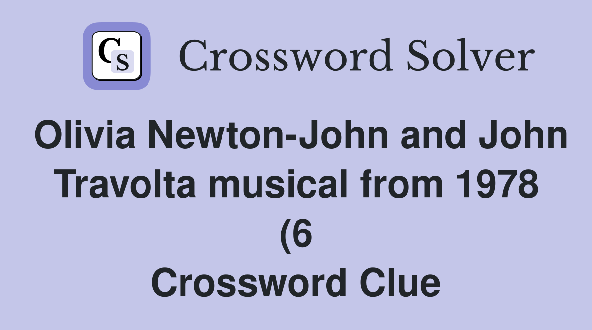 Olivia Newton John and John Travolta musical from 1978 (6) Crossword Olivia Newton John and John Travolta musical from 1978 (6) Crossword