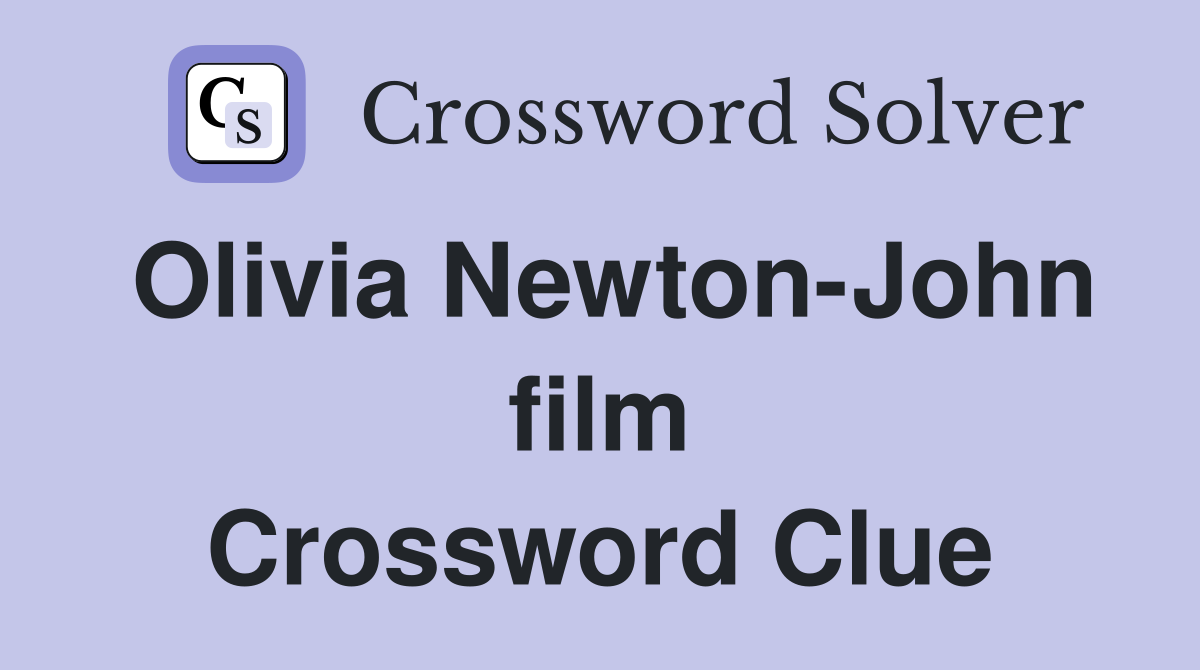 Olivia Newton-John film Crossword Clue