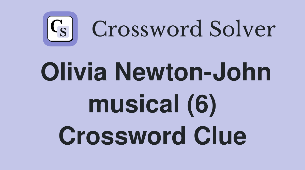 Olivia Newton-John musical (6) Crossword Clue