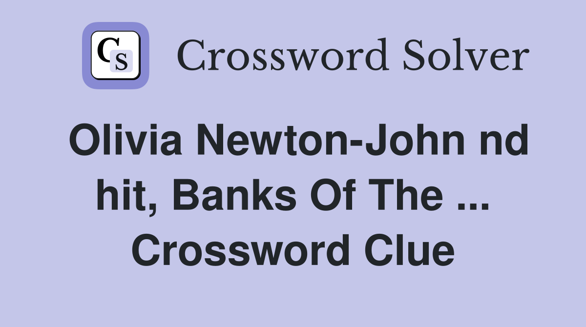 Olivia Newton-John nd hit, Banks Of The ... Crossword Clue