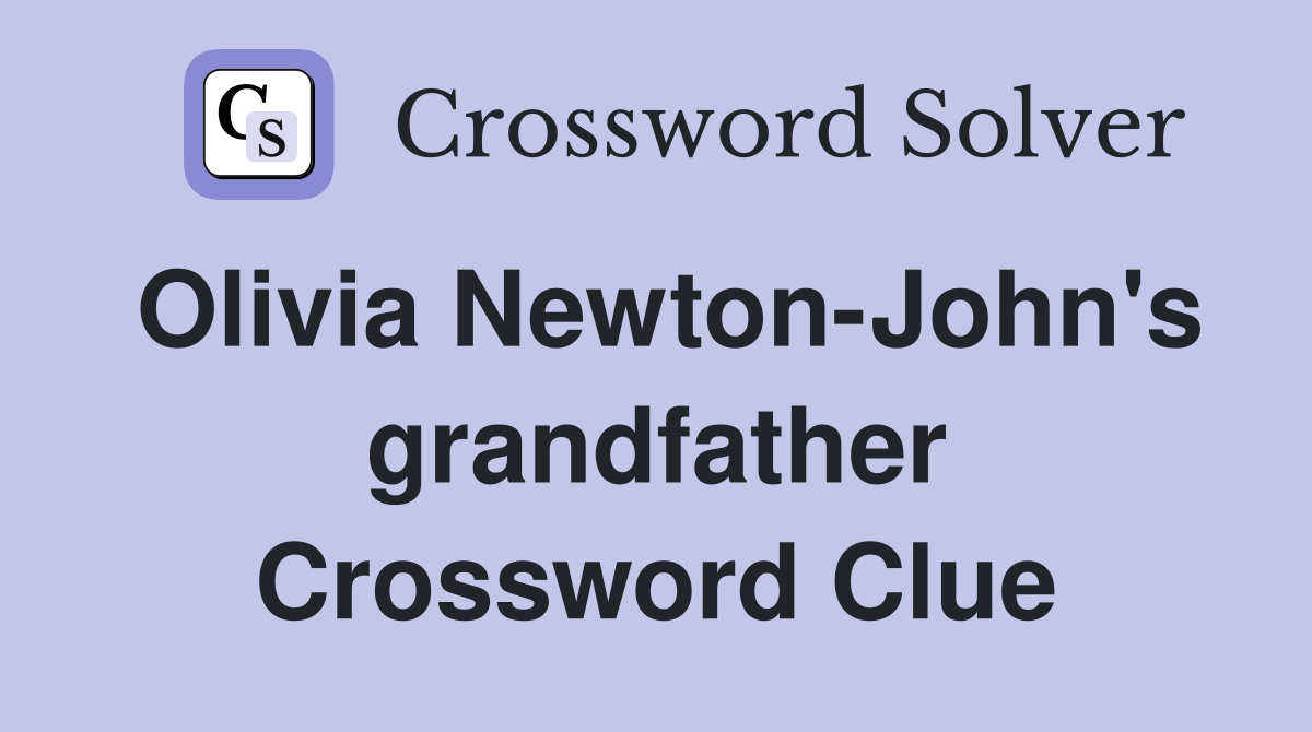 Olivia Newton-John's grandfather Crossword Clue