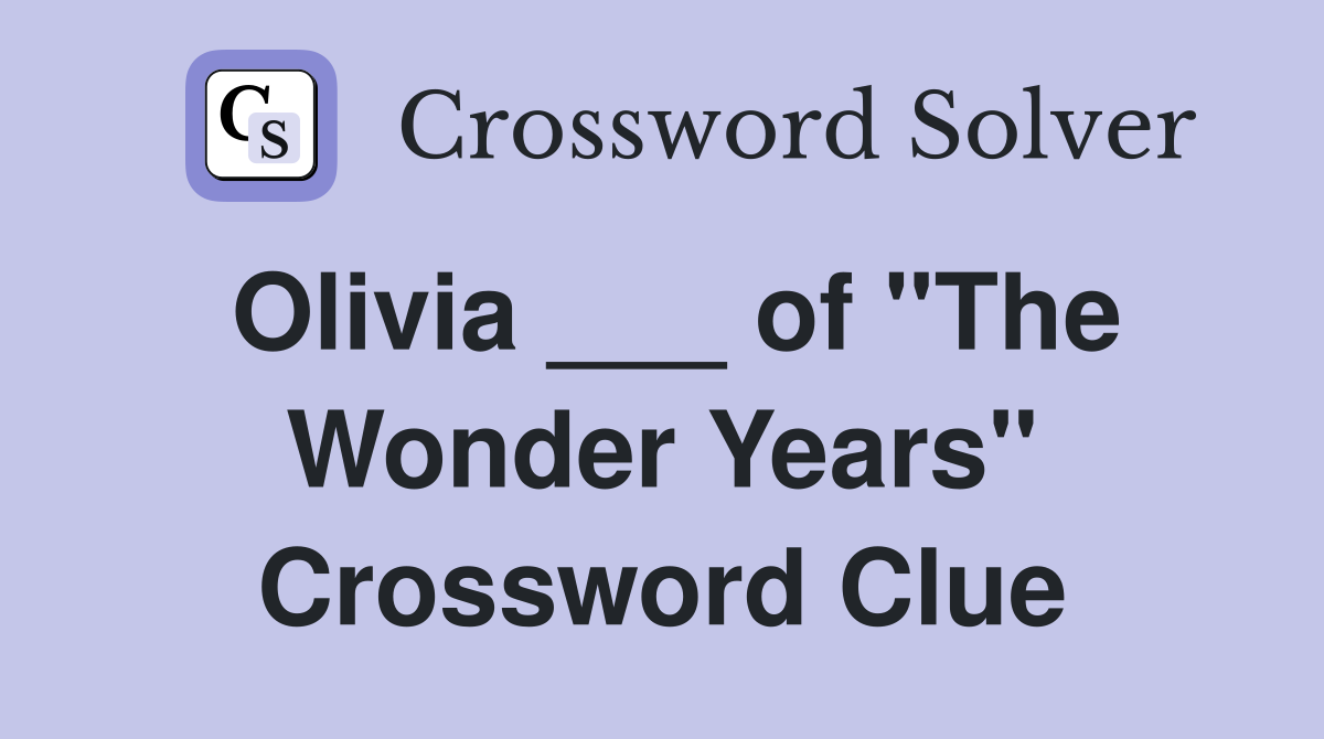 Olivia ___ of "The Wonder Years" Crossword Clue