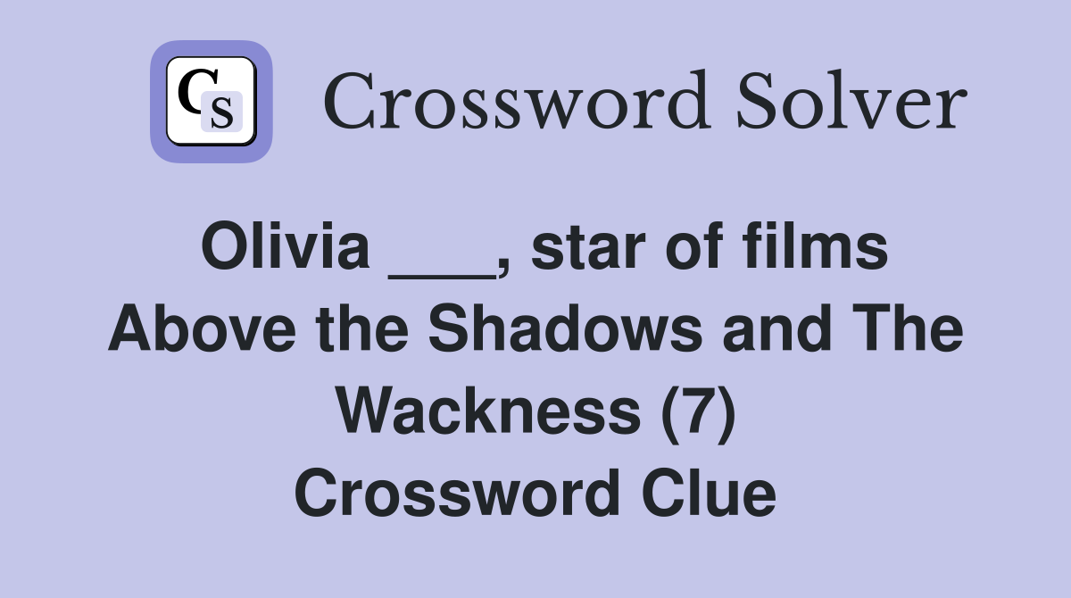 Olivia ___, star of films Above the Shadows and The Wackness (7) Crossword Clue