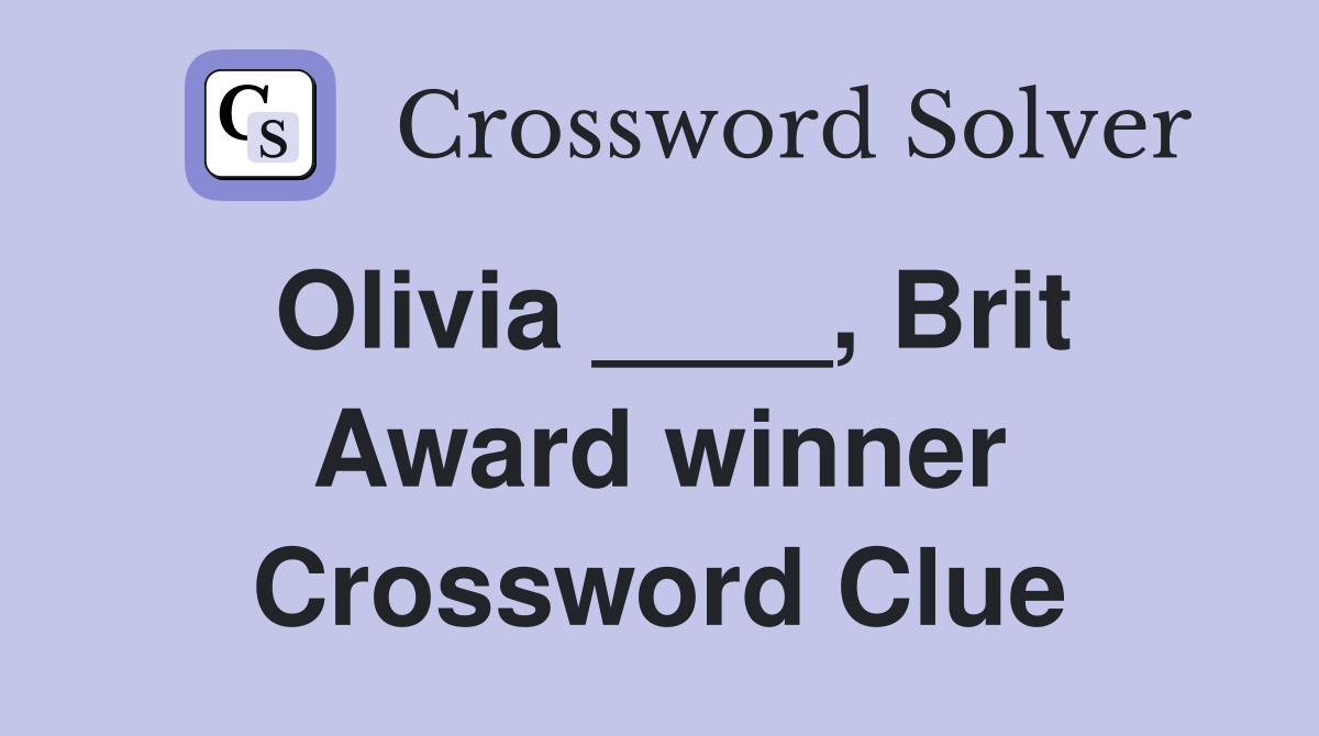 Olivia ____, Brit Award winner Crossword Clue