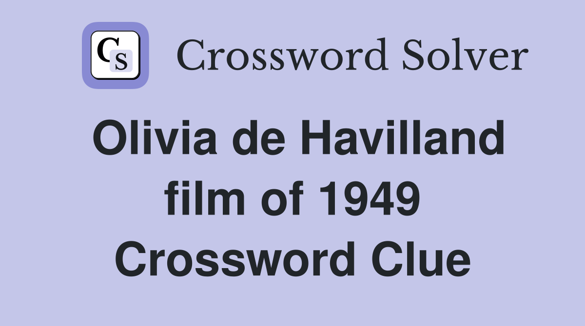 Olivia de Havilland film of 1949 Crossword Clue