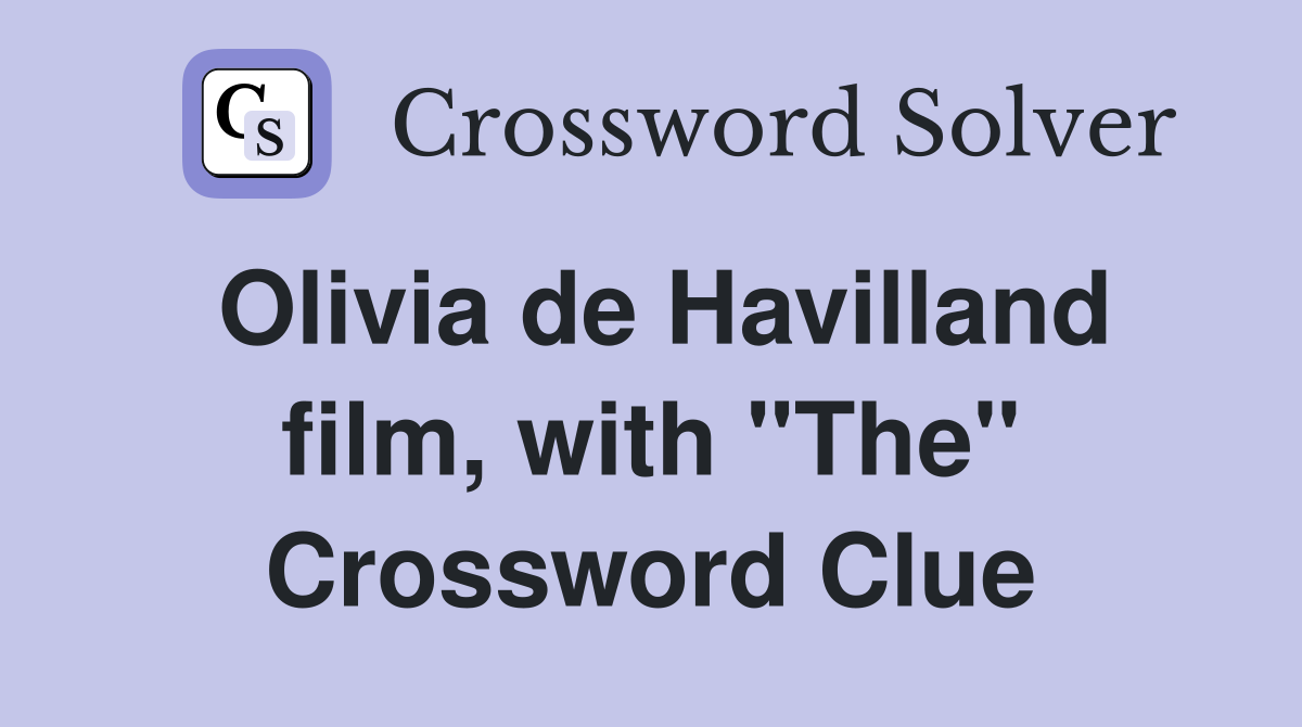 Olivia de Havilland film, with "The" Crossword Clue