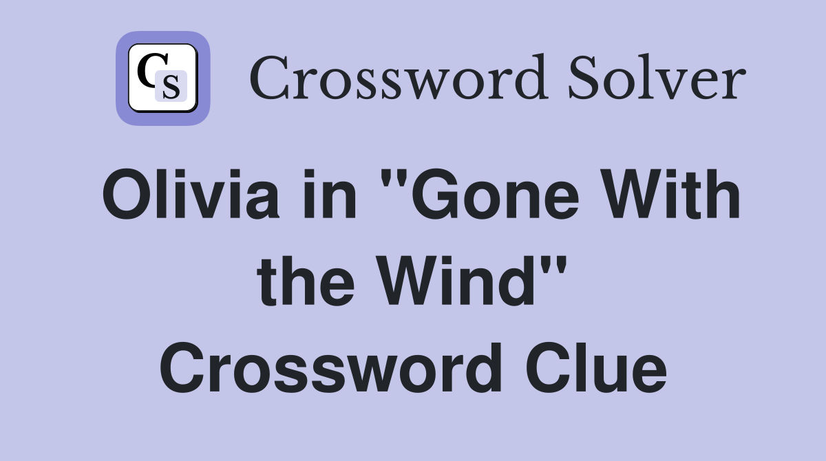 Olivia in "Gone With the Wind" Crossword Clue