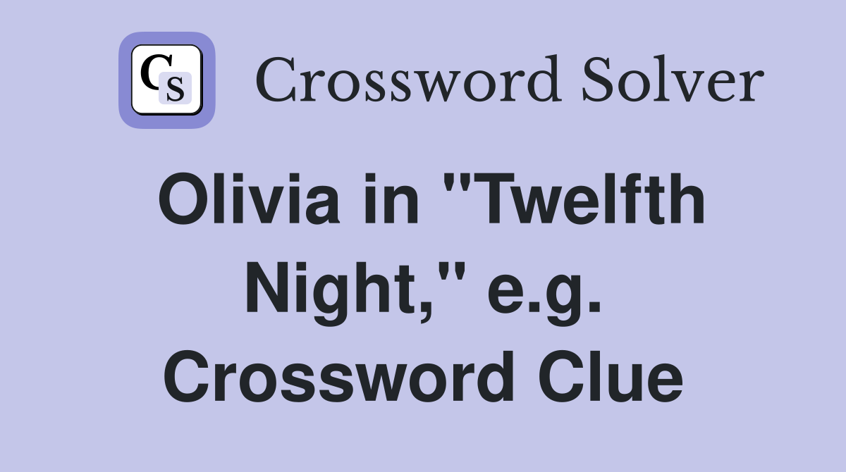 Olivia in "Twelfth Night," e.g. Crossword Clue