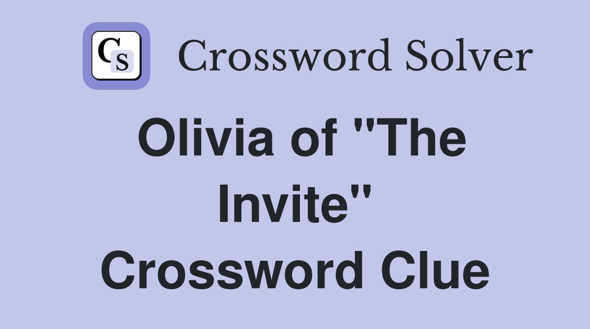 Olivia of "The Invite" Crossword Clue