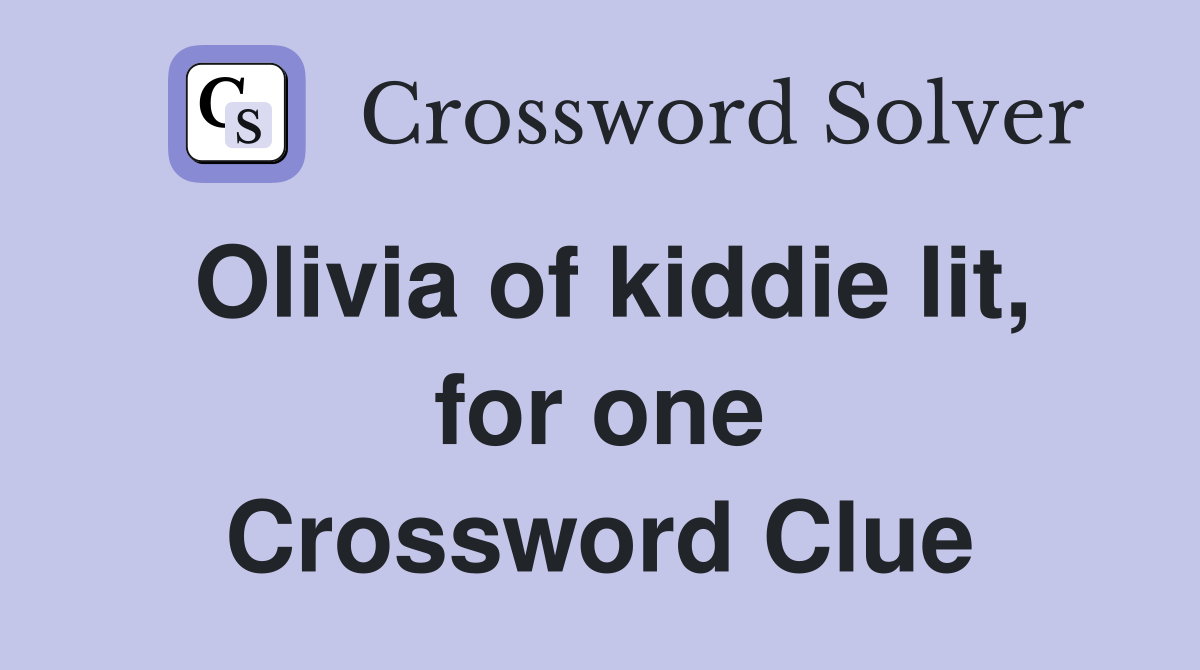 Olivia of kiddie lit, for one Crossword Clue
