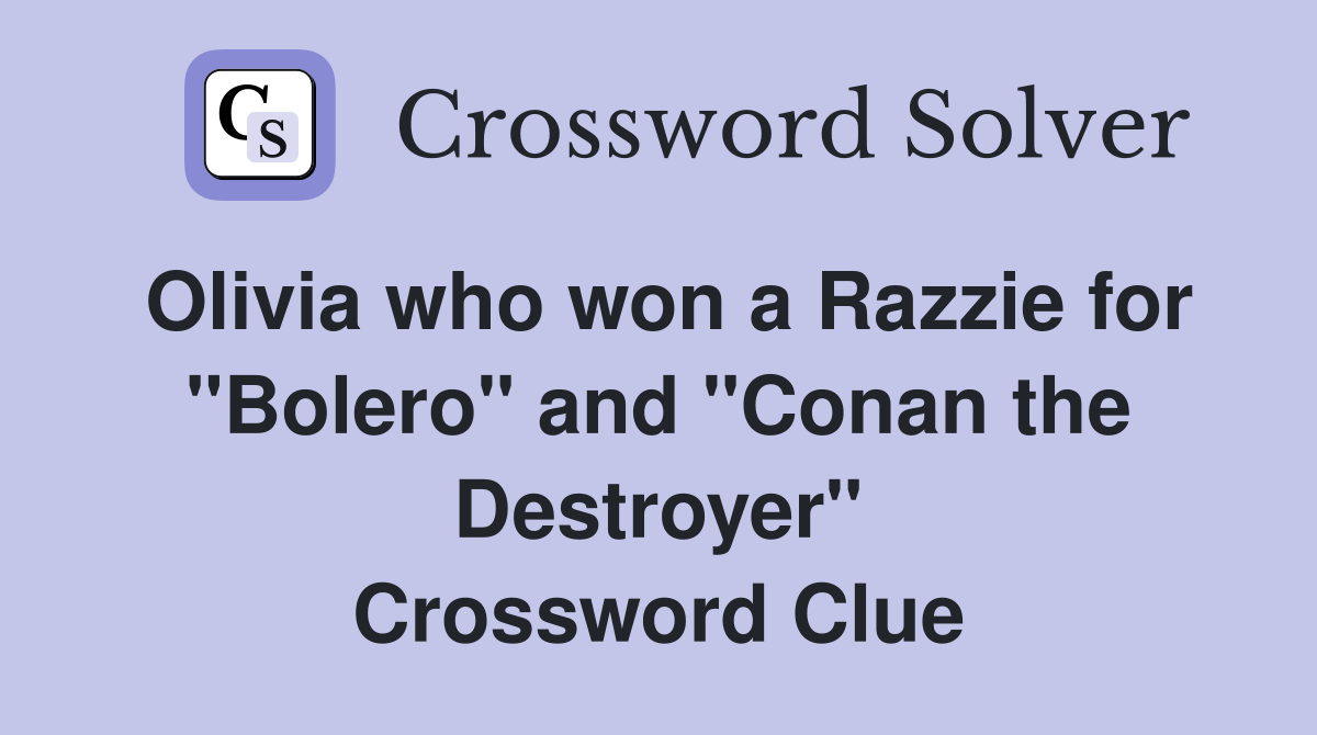 Olivia who won a Razzie for "Bolero" and "Conan the Destroyer" Crossword Clue