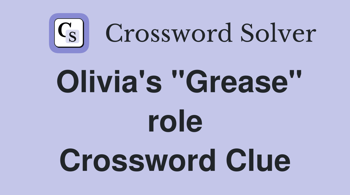 Olivia's "Grease" role Crossword Clue