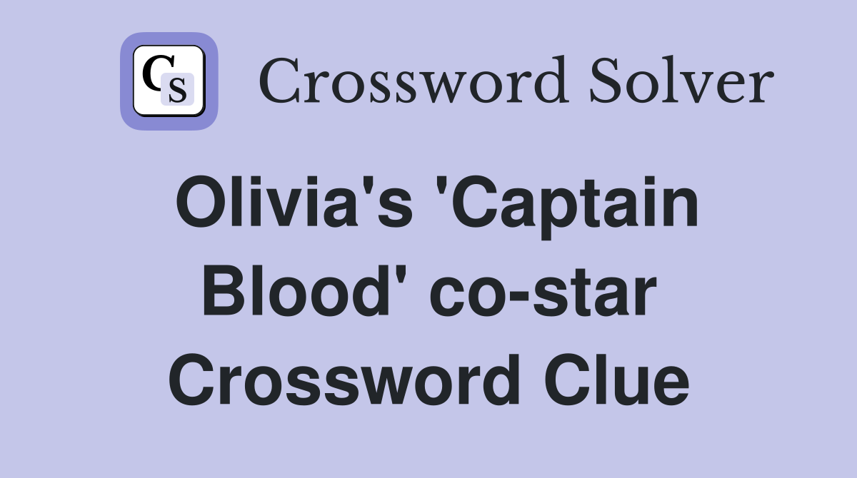 Olivia's 'Captain Blood' co-star Crossword Clue